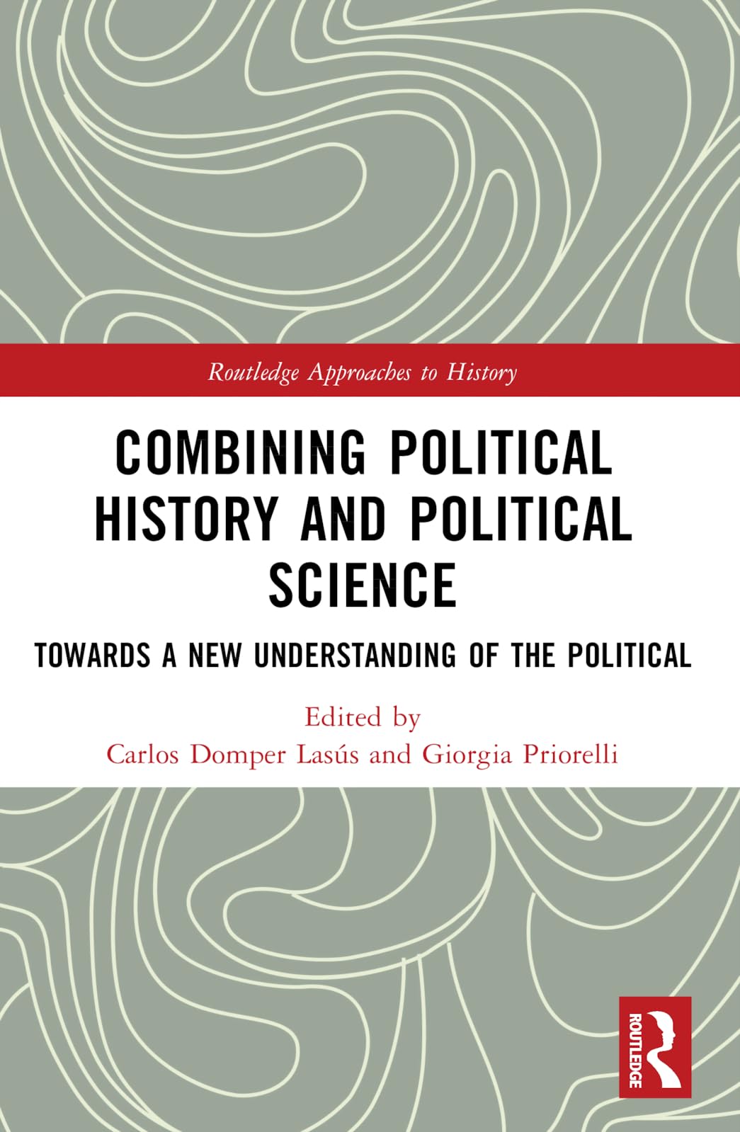 Combining Political History and Political Science: Towards a New Understanding of the Political (Routledge Approaches to History)