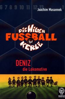 Die wilden Fussballkerle - Buchausgabe: Die Wilden Fussballkerle 05: Deniz die Lokomotive: BD 5