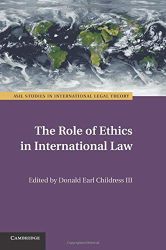 Childress Iii, Donald Earl The Role Of Ethics In International Law (Asil Studies In International Legal Theory)