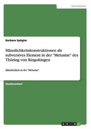 Männlichkeitskonstruktionen als subversives Element in der Melusine des Thüring von Ringoltingen: Männlichkeit in der Melusine