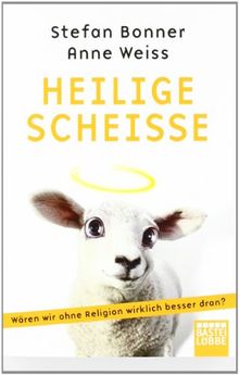 Heilige Scheiße: Wären wir ohne Religion wirklich besser dran?