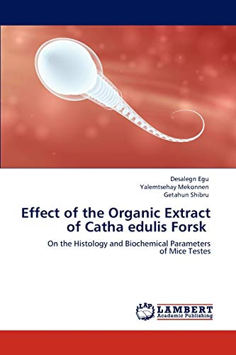 Effect of the Organic Extract of Catha edulis Forsk: On the Histology and Biochemical Parameters of Mice Testes