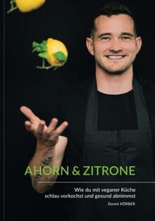 AHORN & ZITRONE: Vegan vorkochen und gesund abnehmen - Kochbuch