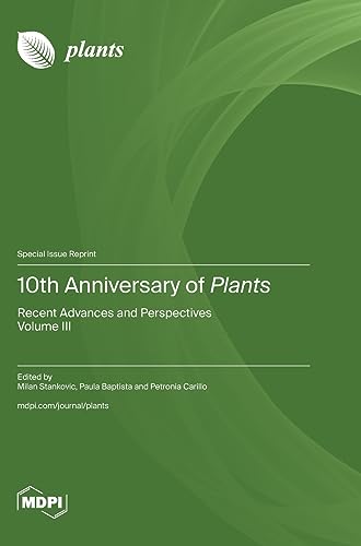 10th Anniversary of Plants: Recent Advances and Perspectives Volume III