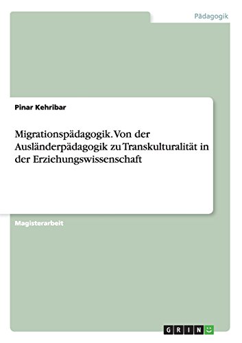 Migrationspädagogik. Von der Ausländerpädagogik zu Transkulturalität in der Erziehungswissenschaft
