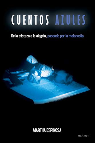 Cuentos Azules: De La Tristeza A La Alegría, Pasando Por La Melancolía: de La Tristeza a la Alegria, Pasando Por La Melancolia