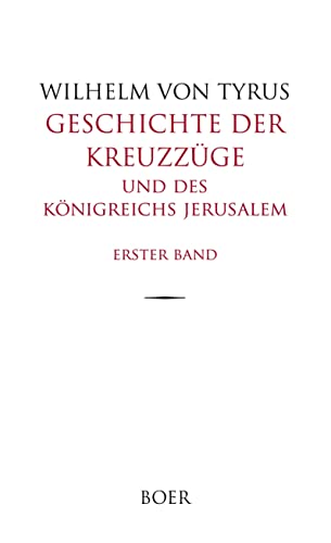 Geschichte der Kreuzzüge und des Königreichs Jerusalem Band 1: Aus dem Lateinischen übersetzt von Eduard und Rudolf Kausler