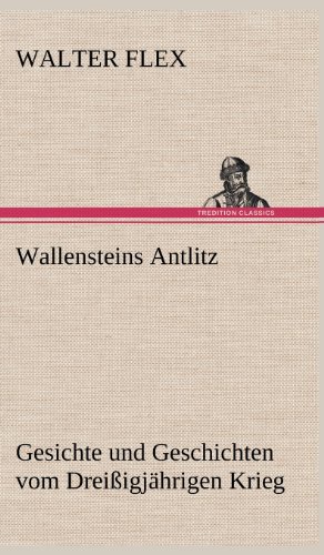 Wallensteins Antlitz: Gesichte und Geschichten vom Dreißigjährigen Krieg