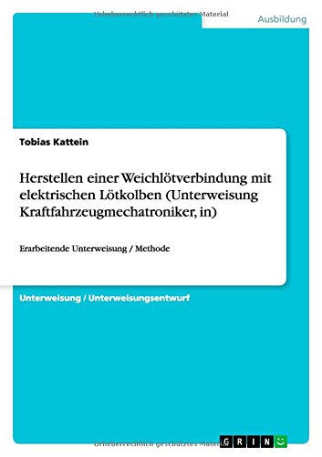Herstellen einer Weichlötverbindung mit elektrischen Lötkolben (Unterweisung Kraftfahrzeugmechatroniker, in): Erarbeitende Unterweisung / Methode