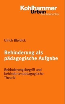 Behinderung als pädagogische Aufgabe: Behinderungsbegriff und behindertenpädagogische Theorie