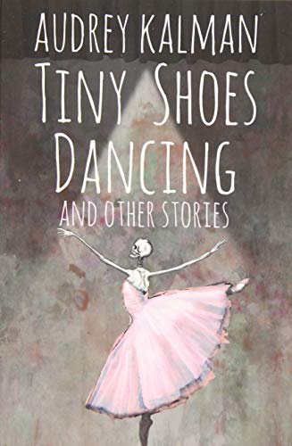 Tiny Shoes Dancing and Other Stories