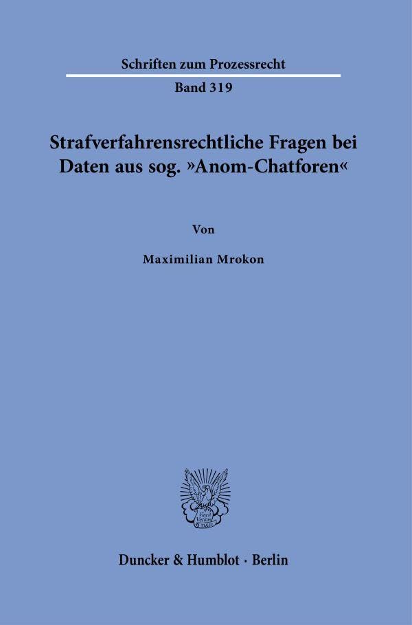 Strafverfahrensrechtliche Fragen bei Daten aus sog. Anom-Chatforen (Schriften zum Prozessrecht)