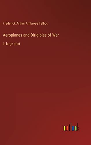 Aeroplanes and Dirigibles of War: in large print