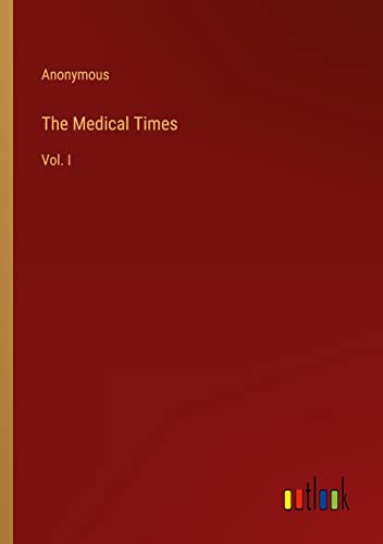 The Medical Times: Vol. I