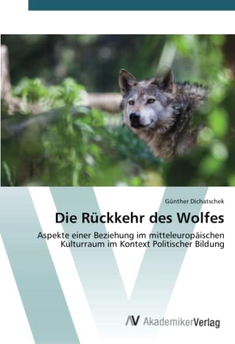 Die Rückkehr des Wolfes: Aspekte einer Beziehung im mitteleuropäischen Kulturraum im Kontext Politischer Bildung