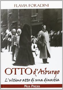 Otto d'Asburgo. L'ultimo atto di una dinastia