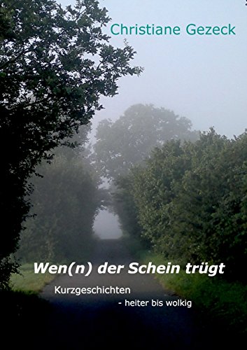 Wen(n) der Schein trügt: Kurzgeschichten - heiter bis wolkig