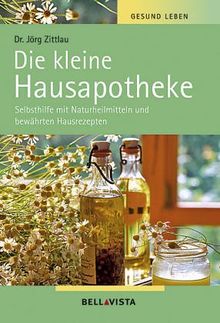 Gesundleben.Die kleine Hausapotheke. Selbsthilfe mit Naturheilmitteln und bewährten Hausrezepten