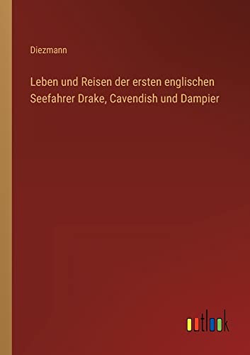Leben und Reisen der ersten englischen Seefahrer Drake, Cavendish und Dampier