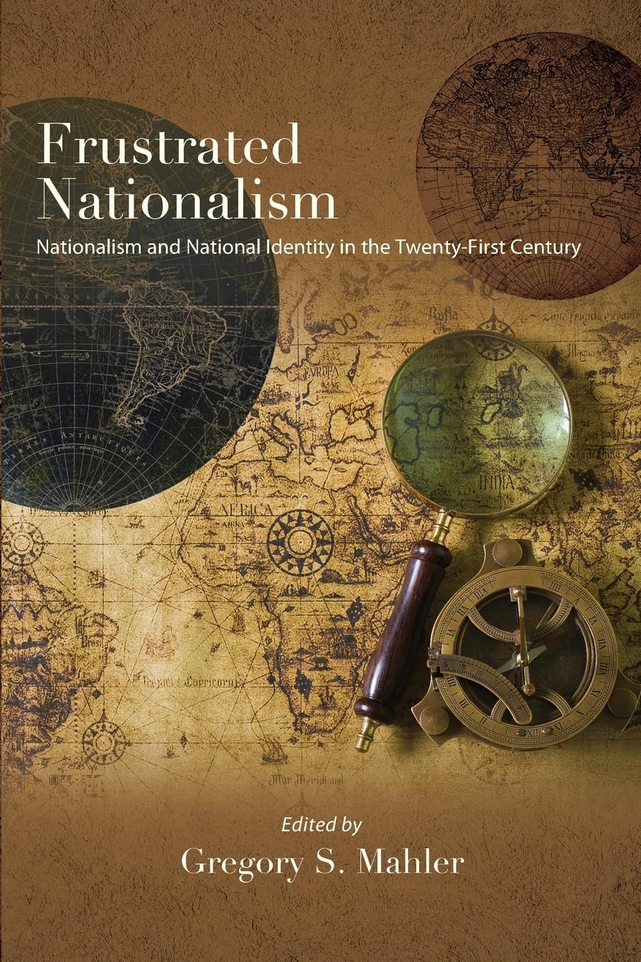 Frustrated Nationalism: Nationalism and National Identity in the Twenty-First Century (Suny Series in Comparative Politics)