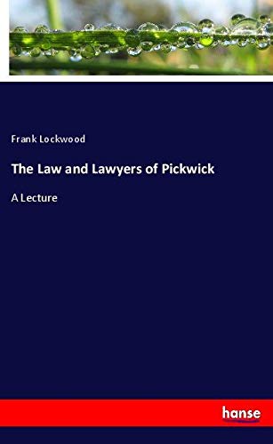 The Law and Lawyers of Pickwick: A Lecture