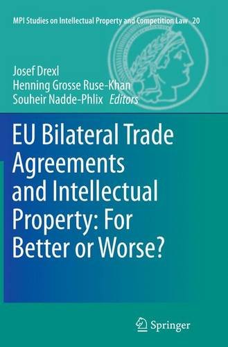 EU Bilateral Trade Agreements and Intellectual Property: For Better or Worse? (MPI Studies on Intellectual Property and Competition Law)