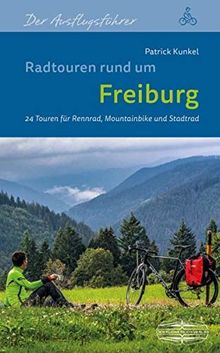 Radtouren rund um Freiburg: 24 Touren für Rennrad, Mountainbike und Stadtrad