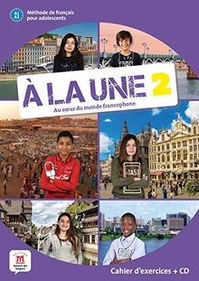 A la une, au coeur du monde francophone 2 : méthode de français pour adolescents A1-A2 : cahier d'exercices + CD