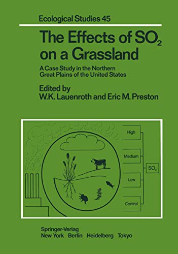 The Effects of SO2 on a Grassland: A Case Study in the Northern Great Plains of the United States (Ecological Studies) (Ecological Studies, 45, Band 45)