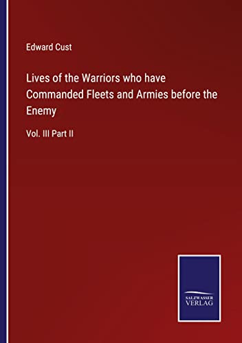 Lives of the Warriors who have Commanded Fleets and Armies before the Enemy: Vol. III Part II