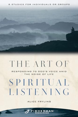 The Art of Spiritual Listening: Responding to God's Voice Amid the Noise of Life (Fisherman Resources Series)