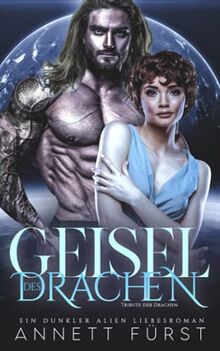 Geisel des Drachen: Ein dunkler Alien Liebesroman (Tribute der Drachen, Band 3)
