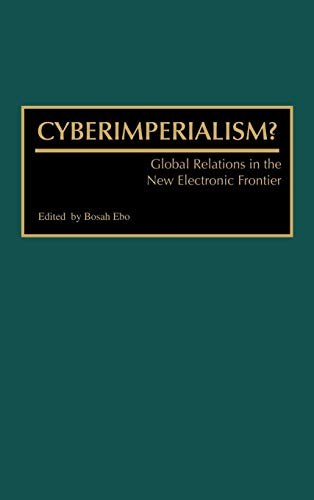 Cyberimperialism?: Global Relations in the New Electronic Frontier