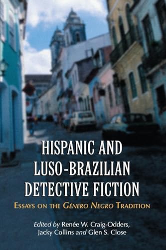 Hispanic and Luso-Brazilian Detective Fiction: Essays on the Genero Negro Tradition