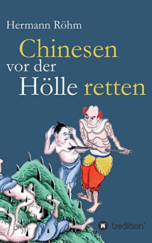 Chinesen vor der Hölle retten: 48 Jahre als Missionare in China: Luise und Rudolf Röhm
