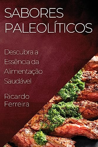 Sabores Paleolíticos: Descubra a Essência da Alimentação Saudável