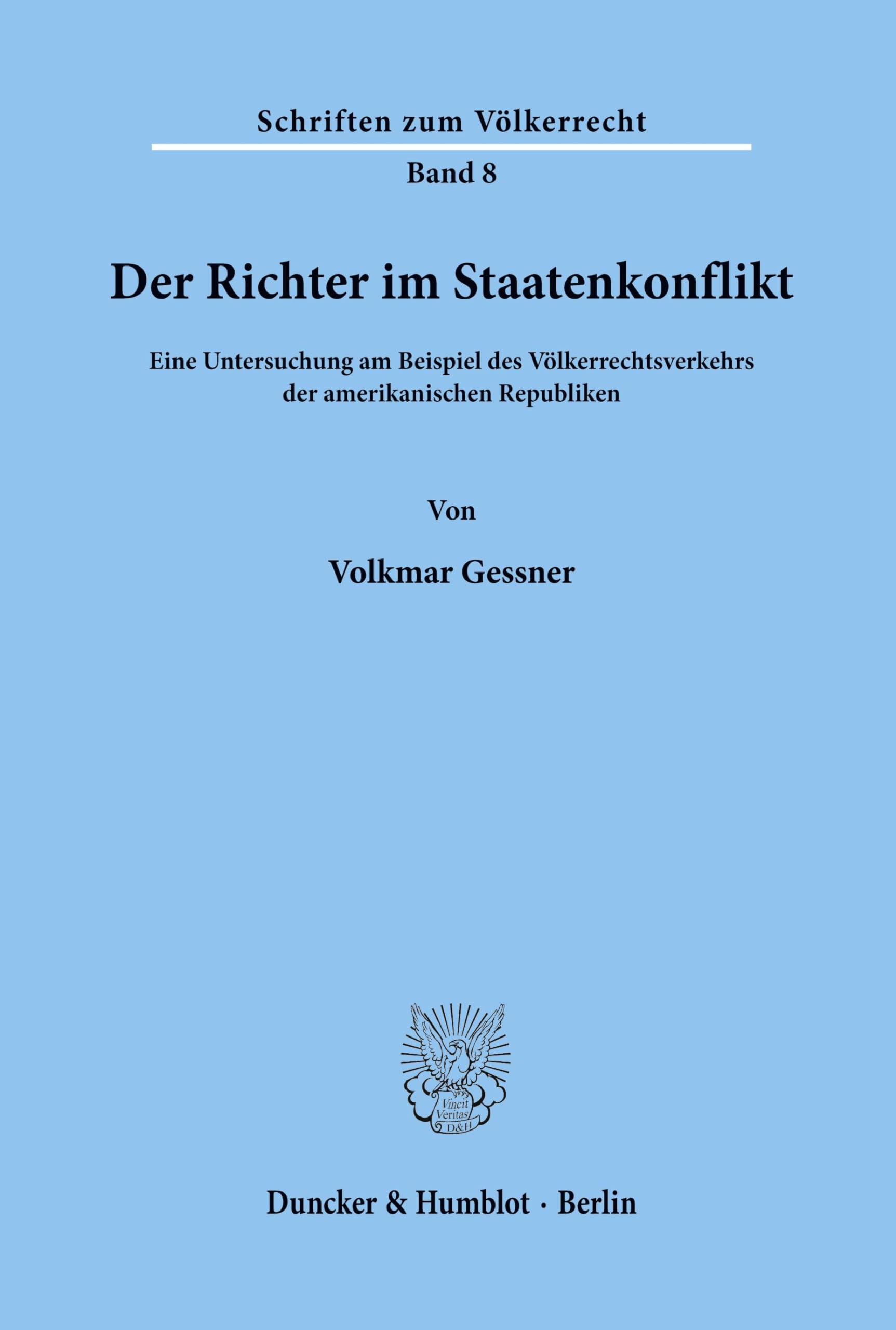 Der Richter im Staatenkonflikt.: Eine Untersuchung am Beispiel des Völkerrechtsverkehrs der amerikanischen Republiken. (Schriften zum Völkerrecht, Band 8)