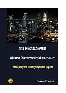 Geld und Geldschöpfung Wie unser Geldsystem wirklich funktioniert: Schuldgeldsystem und Vollgeldsystem im Vergleich