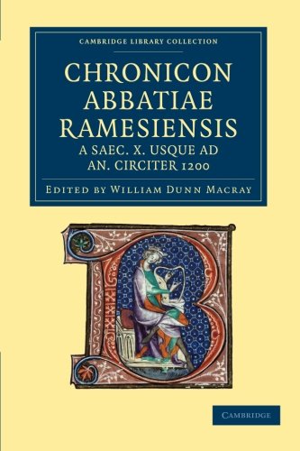 Chronicon Abbatiae Ramesiensis A Saec. X Usque ad an. Circiter 1200 (Cambridge Library Collection - Rolls)