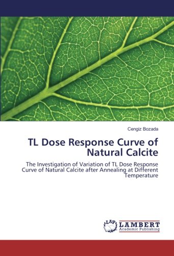 TL Dose Response Curve of Natural Calcite: The Investigation of Variation of TL Dose Response Curve of Natural Calcite after Annealing at Different Temperature
