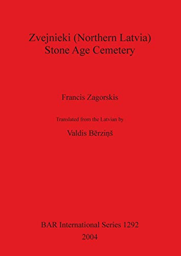Zvejnieki (Northern Latvia) - Stone Age Cemetery (British Archaeological Reports, Band 1292)