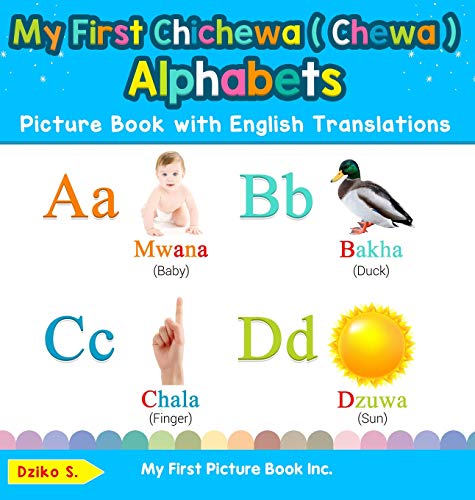 My First Chichewa ( Chewa ) Alphabets Picture Book with English Translations: Bilingual Early Learning & Easy Teaching Chichewa ( Chewa ) Books for ... Basic Chichewa ( Chewa ) Words for C, Band 1)
