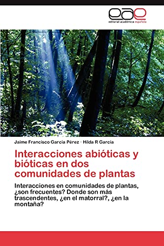 Interacciones abióticas y bióticas en dos comunidades de plantas: Interacciones en comunidades de plantas, ¿son frecuentes? Donde son más trascendentes, ¿en el matorral?, ¿en la montaña?