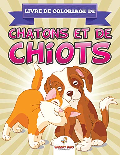 Livre de coloriage de chatons et de chiots: Livre de coloriage d'animaux (French Edition)