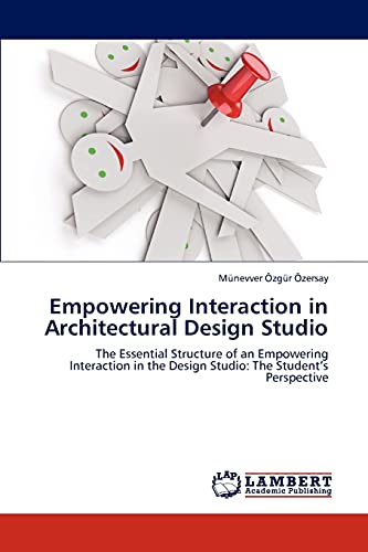 Empowering Interaction in Architectural Design Studio: The Essential Structure of an Empowering Interaction in the Design Studio: The Student’s Perspective