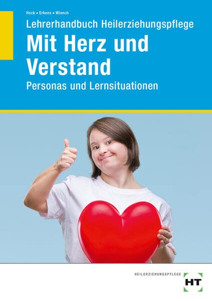 Lehrerhandbuch Heilerziehungspflege Mit Herz und Verstand: Personas und Lernsituationen