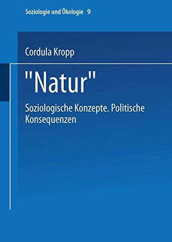 Natur: Soziologische Konzepte Politische Konsequenzen (Soziologie und Ökologie, Band 9)