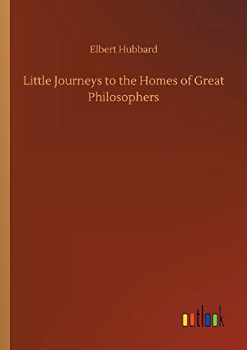 Little Journeys to the Homes of Great Philosophers