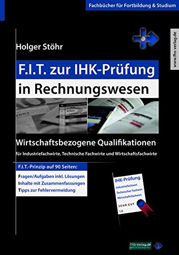 Zur Prüfung Vorbereiten In Wirtschaftsbezogene Qualifikationen Für Fachwirte F.I.T. zur IHK-Prüfung in Rechnungswesen: Wirtschaftsbezogene