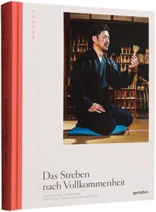 Das Streben nach Vollkommenheit: Japanisches Handwerk zwischen Tradition und Moderne